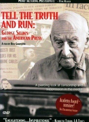 Скажи правду и беги: Джордж Селдес и американская пресса / Tell the Truth and Run: George Seldes and the American Press