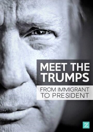 Смотреть фильм Знакомство с Трампами: От иммигранта до президента / Meet the Trumps: From Immigrant to President (2017) онлайн в хорошем качестве HDRip