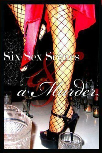 Смотреть фильм Шесть сцен секса в убийстве / Six Sex Scenes and a Murder (2008) онлайн в хорошем качестве HDRip