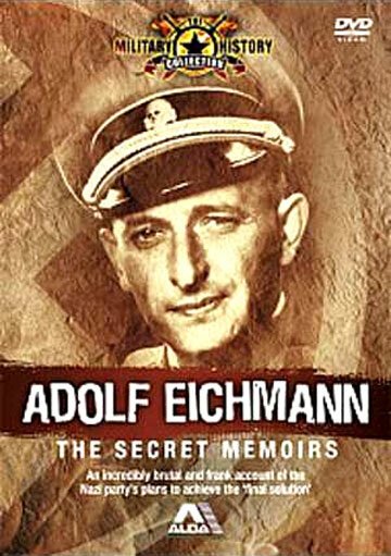 Адольф Эйхман: Секретные мемуары / Adolf Eichmann: the Secret Memoirs