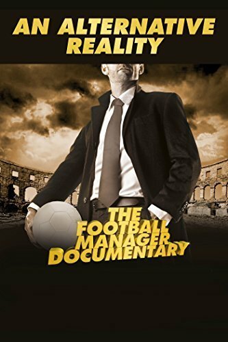 Смотреть фильм An Alternative Reality: The Football Manager Documentary (2014) онлайн в хорошем качестве HDRip