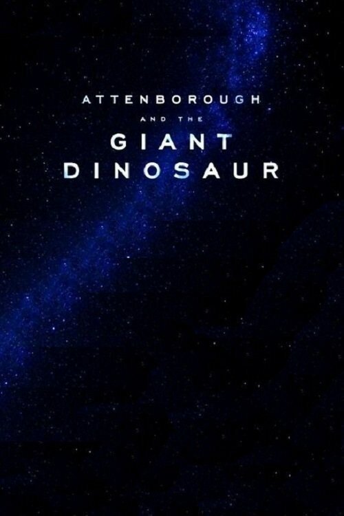 Смотреть фильм Аттенборо и гигантский динозавр / Attenborough and the Giant Dinosaur (2016) онлайн в хорошем качестве CAMRip