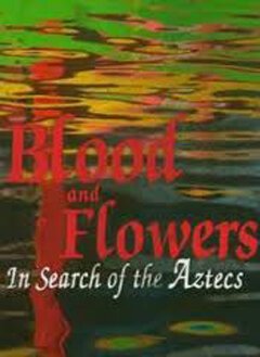 Смотреть фильм BBC: Кровь и цветы. В поисках ацтеков / Blood and Flowers. In Search of the Aztecs (1999) онлайн в хорошем качестве HDRip