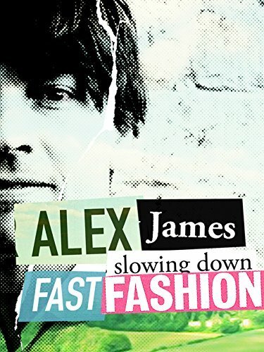 Смотреть фильм Быстрая мода / Alex James: Slowing Down Fast Fashion (2016) онлайн в хорошем качестве CAMRip