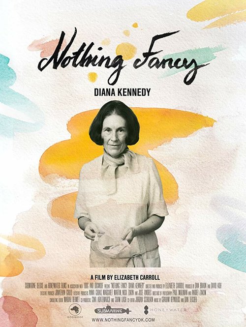 Смотреть фильм Диана Кеннеди: Ничего лишнего / Nothing Fancy: Diana Kennedy (2019) онлайн в хорошем качестве HDRip
