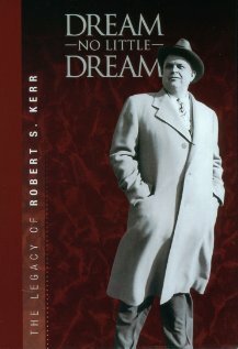 Смотреть фильм Dream No Little Dream: The Life and Legacy of Robert S. Kerr (2007) онлайн в хорошем качестве HDRip