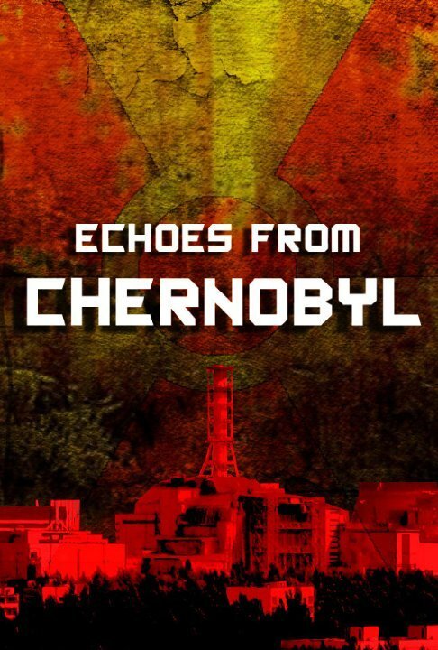 Смотреть фильм Эхо из Чернобыля / Echoes from Chernobyl (2011) онлайн в хорошем качестве HDRip