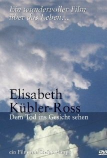 Смотреть фильм Elisabeth Kübler-Ross - Dem Tod ins Gesicht sehen (2003) онлайн в хорошем качестве HDRip