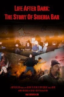 Смотреть фильм Life After Dark: The Story of Siberia Bar (2009) онлайн в хорошем качестве HDRip