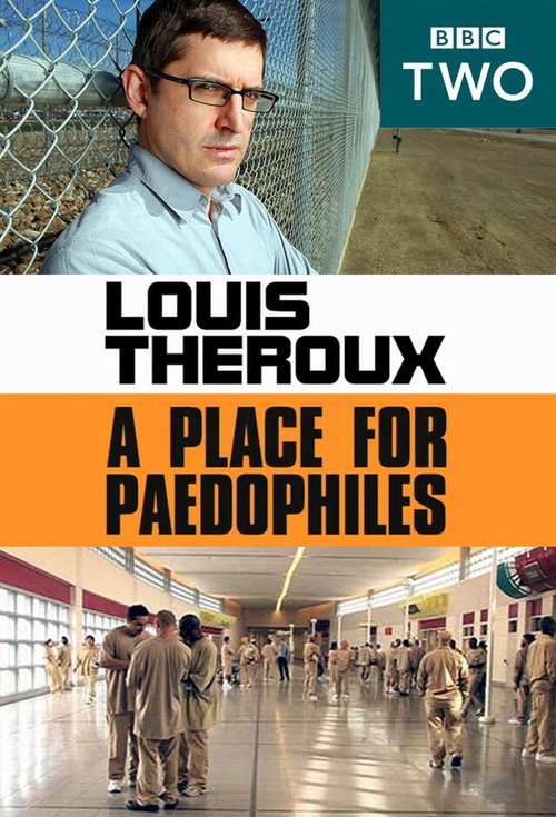 Смотреть фильм Луи Теру: Место для педофилов / Louis Theroux: A Place for Paedophiles (2009) онлайн в хорошем качестве HDRip