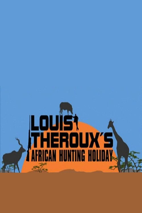 Луи Теру: Выходная охота в Африке / Louis Theroux's African Hunting Holiday