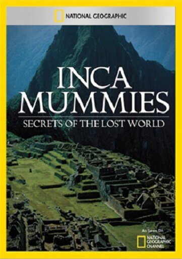 Мумии Инков: Тайны древней империи / Inca Mummies: Secrets of a Lost World