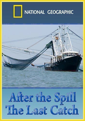 Смотреть фильм После разлива нефти: Последний улов / After the Spill: The Last Catch (2010) онлайн в хорошем качестве HDRip