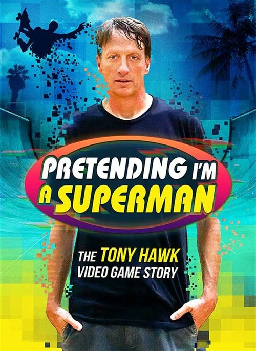 Смотреть фильм Pretending I'm a Superman: The Tony Hawk Video Game Story (2020) онлайн в хорошем качестве HDRip