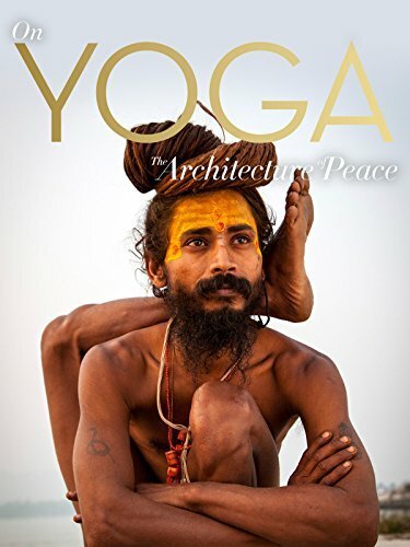 Смотреть фильм Йога. Архитектура спокойствия / On Yoga the Architecture of Peace (2017) онлайн в хорошем качестве HDRip