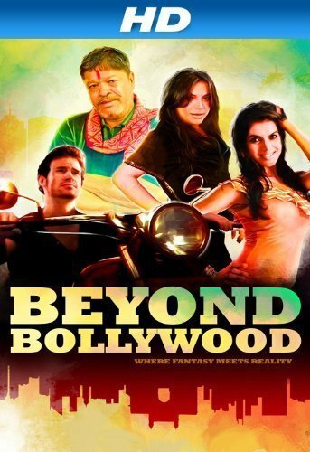 Смотреть фильм Болливуд! / Beyond Bollywood (2013) онлайн в хорошем качестве HDRip