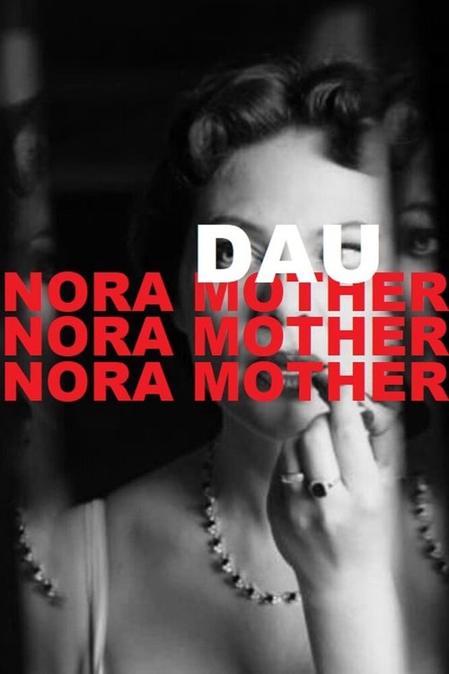 Смотреть фильм ДАУ. Нора мама / DAU. Nora Mother (2020) онлайн в хорошем качестве HDRip