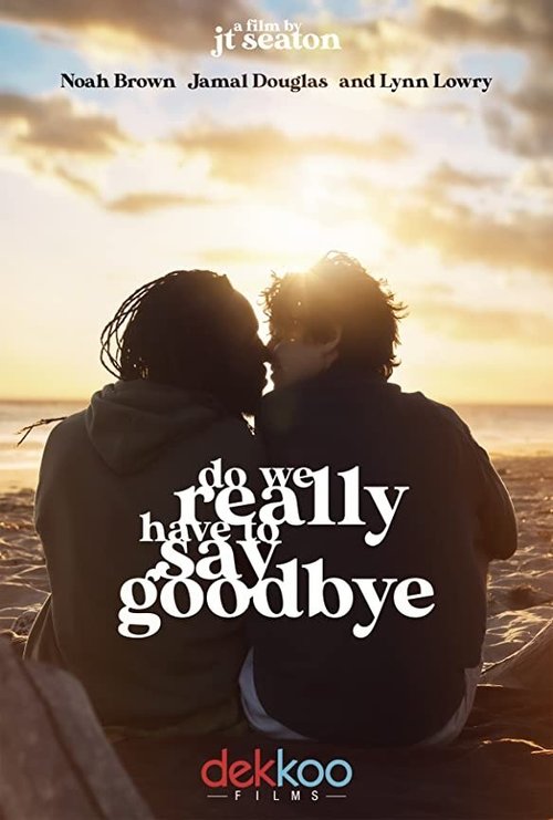 Смотреть фильм Do We Really Have to Say Goodbye (2020) онлайн 