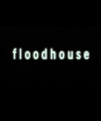 Смотреть фильм Floodhouse (2004) онлайн в хорошем качестве HDRip