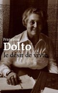 Франсуаза Дольто, желание жить / Françoise Dolto, le désir de vivre