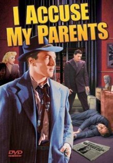 Смотреть фильм I Accuse My Parents (1944) онлайн в хорошем качестве SATRip