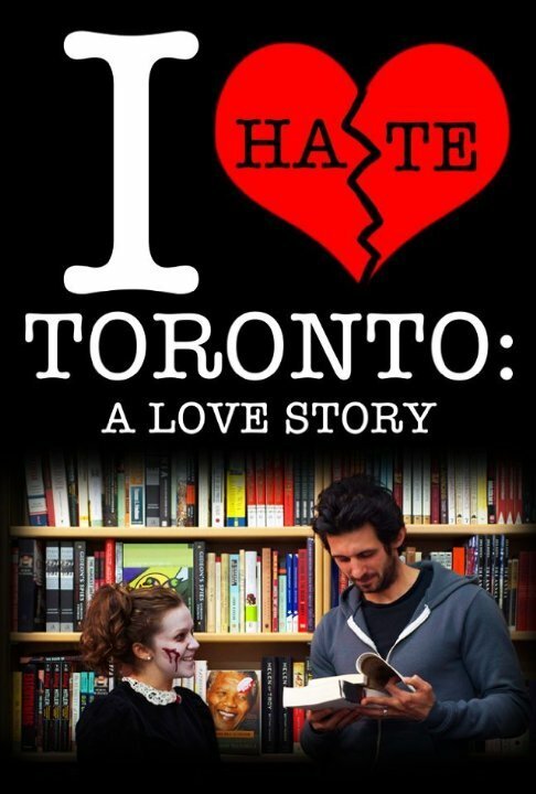Смотреть фильм I Hate Toronto: A Love Story (2012) онлайн 