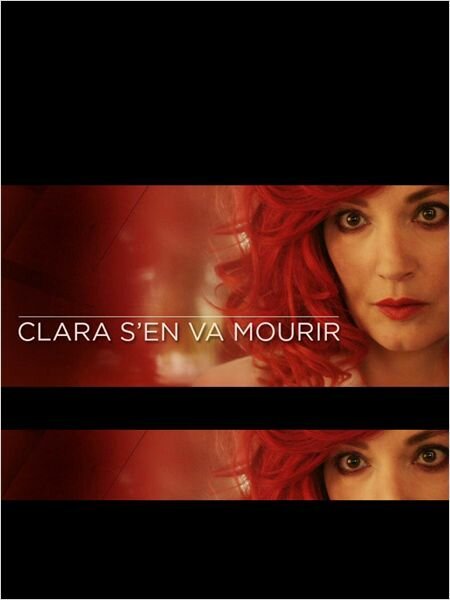 Смотреть фильм Клара собирается умереть / Clara s'en va mourir (2012) онлайн в хорошем качестве HDRip