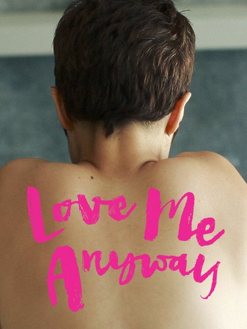 Смотреть фильм Люби меня все равно / Love Me Anyway (2018) онлайн в хорошем качестве HDRip