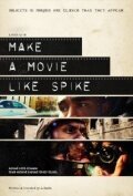 Смотреть фильм Make a Movie Like Spike (2011) онлайн в хорошем качестве HDRip