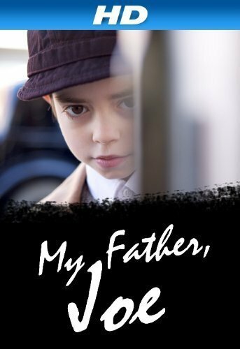 Смотреть фильм My Father, Joe (2010) онлайн 