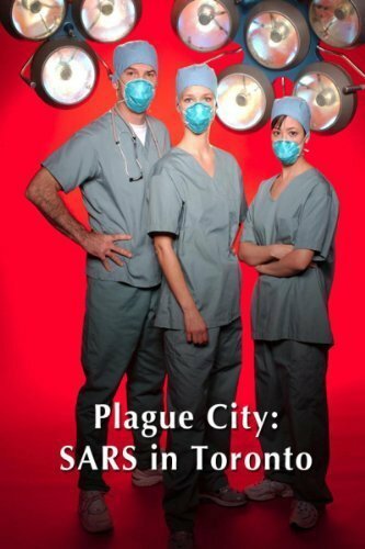 Смотреть фильм Plague City: SARS in Toronto (2005) онлайн в хорошем качестве HDRip