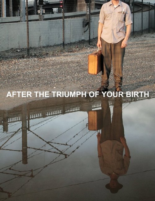 Смотреть фильм После триумфа твоего рождения / After the Triumph of Your Birth (2012) онлайн в хорошем качестве HDRip