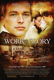 Смотреть фильм Работа и слава / The Work and the Glory (2004) онлайн в хорошем качестве HDRip