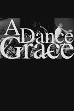 Смотреть фильм Танец для Грейс / A Dance for Grace (2010) онлайн 