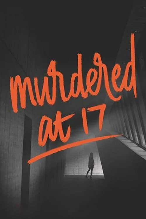 Смотреть фильм Убита в 17 / Murdered at 17 (2018) онлайн в хорошем качестве HDRip