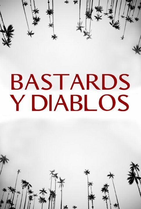 Смотреть фильм Ублюдки и дьяволы / Bastards y Diablos (2015) онлайн в хорошем качестве HDRip