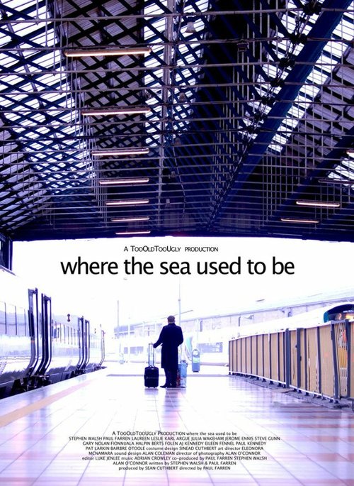 Смотреть фильм Where the Sea Used to Be (2012) онлайн в хорошем качестве HDRip