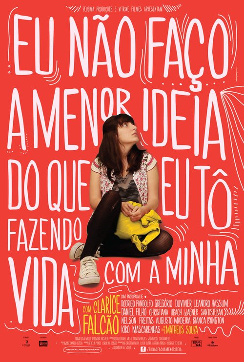 Смотреть фильм Я не имею ни малейшего понятия, что я делаю со своей жизнью / Eu Não Faço a Menor Ideia do Que Eu Tô Fazendo Com a Minha Vida (2012) онлайн в хорошем качестве HDRip