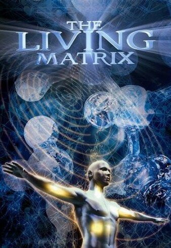 Смотреть фильм Живая матрица / The Living Matrix (2009) онлайн в хорошем качестве HDRip