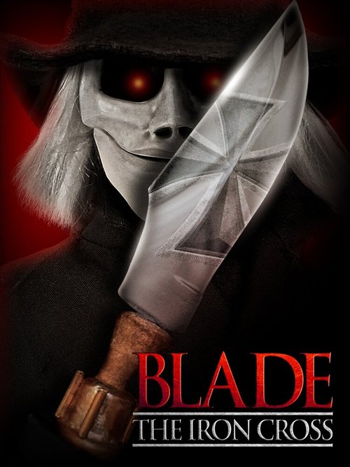 Смотреть фильм Блейд: Железный крест / Blade the Iron Cross (2020) онлайн в хорошем качестве HDRip