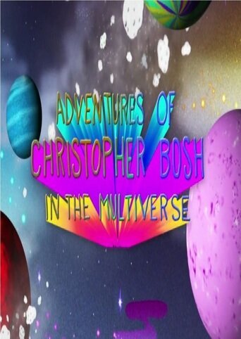 Приключения Кристофера Боша в Мультивселенной / Adventures of Christopher Bosh in the Multiverse