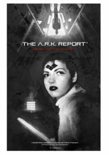 Смотреть фильм The A.R.K. Report (2013) онлайн в хорошем качестве HDRip