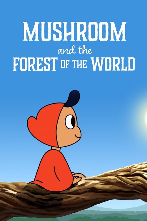 Смотреть фильм Mushroom And The Forest Of The World (2019) онлайн 