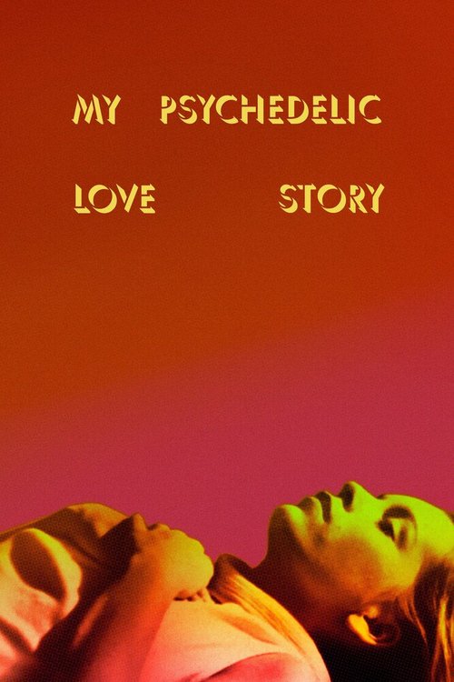 Смотреть фильм Моя психоделическая история любви / My Psychedelic Love Story (2020) онлайн в хорошем качестве HDRip