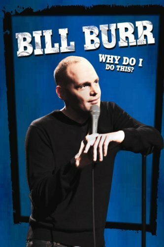Смотреть фильм Билл Бёрр: Зачем я это делаю? / Bill Burr: Why Do I Do This? (2008) онлайн в хорошем качестве HDRip