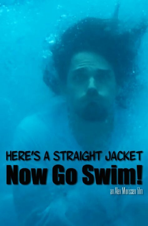 Смотреть фильм Надевай смирительную рубашку и плыви / Here's a Straight Jacket Now Go Swim (2015) онлайн 