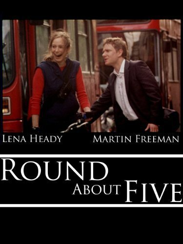 Смотреть фильм Вокруг пяти / Round About Five (2005) онлайн 