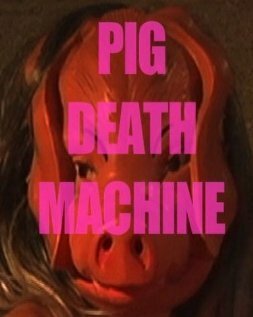 Смотреть фильм Pig Death Machine (2013) онлайн 