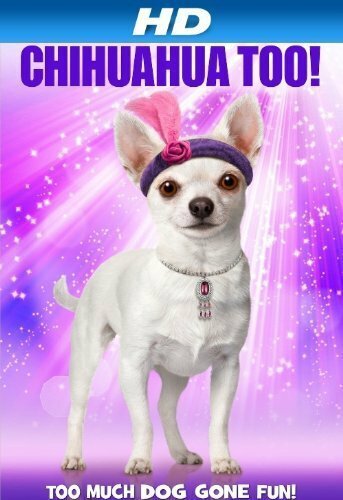 Смотреть фильм Chihuahua Too! (2013) онлайн в хорошем качестве HDRip