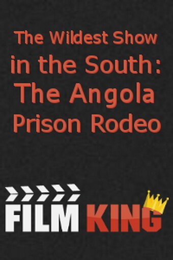 Смотреть фильм Дичайшее шоу на Юге: Тюремное родео в Анголе / The Wildest Show in the South: The Angola Prison Rodeo (1999) онлайн в хорошем качестве HDRip